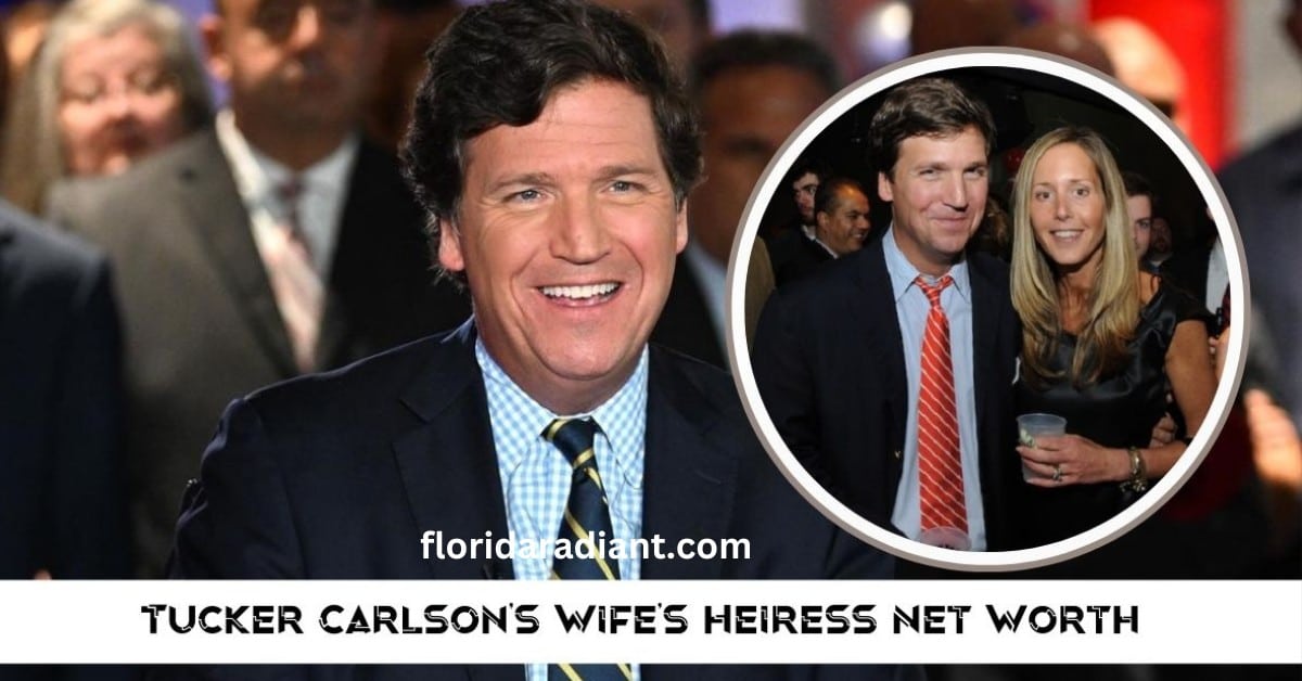 Tucker Carlson's Wife's Heiress Net Worth